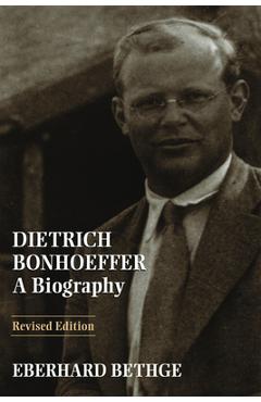 Dietrich Bonhoeffer: A Biography - Eberhard Bethge