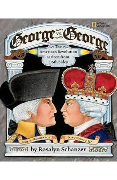 George vs. George: The Revolutionary War as Seen by Both Sides - Rosalyn Schanzer