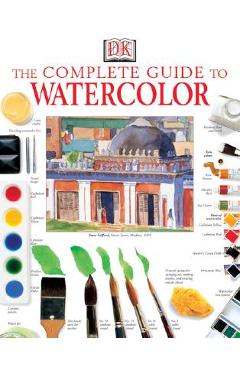 The Complete Guide to Watercolor - Ray Smith