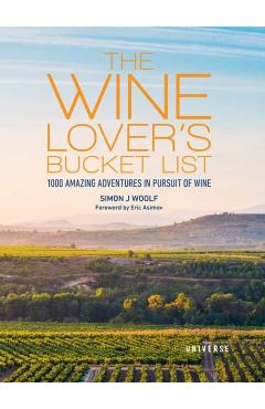 The Wine Lover's Bucket List: 1,000 Amazing Adventures in Pursuit of Wine - Simon J. Woolf