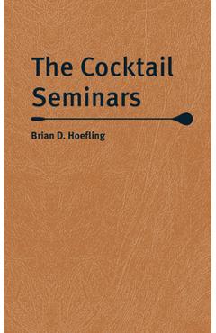 The Cocktail Seminars - Brian D. Hoefling
