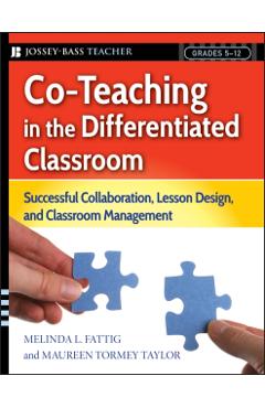 Co-Teaching in the Differentiated Classroom: Successful Collaboration, Lesson Design, and Classroom Management, Grades 5-12 - Melinda L. Fattig