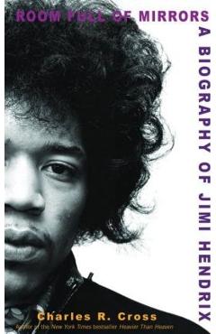 Room Full of Mirrors: A Biography of Jimi Hendrix - Charles R. Cross