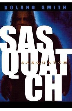 Sasquatch - Roland Smith