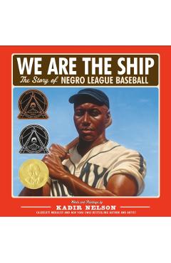We Are the Ship: The Story of Negro League Baseball - Kadir Nelson