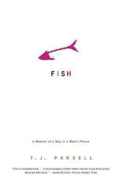 Fish: A Memoir of a Boy in Man's Prison - T. J. Parsell