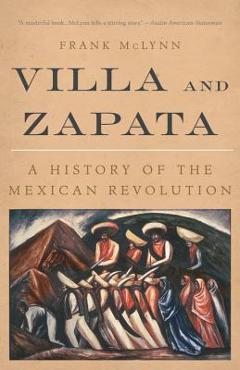 Villa and Zapata: A History of the Mexican Revolution - Frank Mclynn