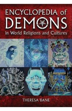 Encyclopedia of Demons in World Religions and Cultures - Theresa Bane