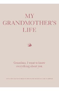 My Grandmother\'s Life: Grandma, I Want to Know Everything about You - Give to Your Grandmother to Fill in with Her Memories and Return to You - Editors Of Chartwell Books