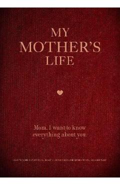 My Mother\'s Life: Mom, I Want to Know Everything about You - Give to Your Mother to Fill in with Her Memories and Return to You as a Kee - Editors Of Chartwell Books
