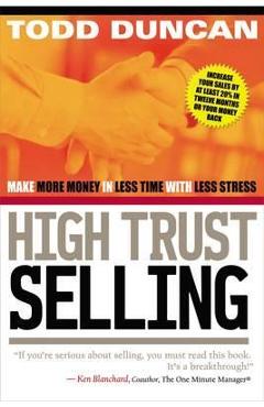 High Trust Selling: Make More Money in Less Time with Less Stress - Todd Duncan