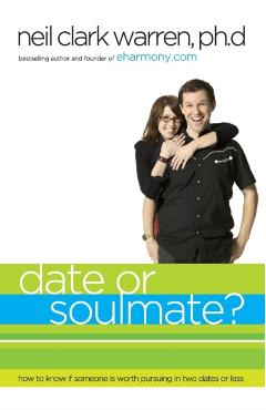 Date or Soul Mate?: How to Know If Someone Is Worth Pursuing in Two Dates or Less - Thomas Nelson