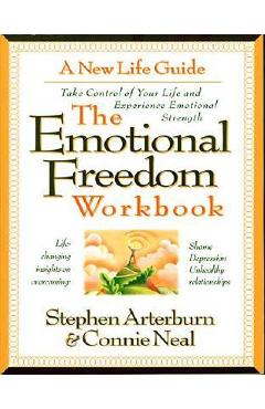 The Emotional Freedom Workbook: Take Control of Your Life and Experience Emotional Strength - Stephen Arterburn
