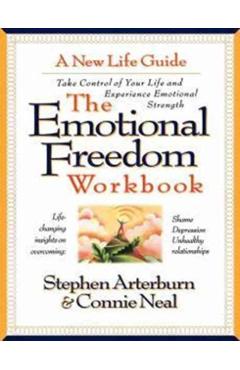 The Emotional Freedom Workbook: Take Control of Your Life and Experience Emotional Strength - Stephen Arterburn