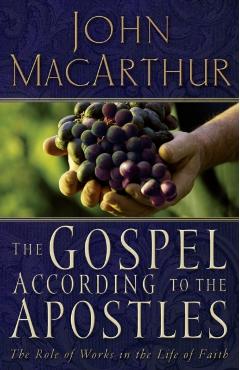 The Gospel According to the Apostles: The Role of Works in the Life of Faith - John F. Macarthur