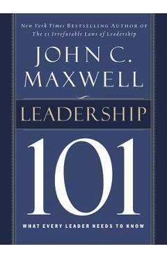 Leadership 101: What Every Leader Needs to Know - John C. Maxwell
