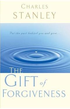 The Gift of Forgiveness - Charles F. Stanley