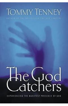 The God Catchers: Experiencing the Manifest Presence of God - Tommy Tenney