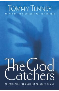The God Catchers: Experiencing the Manifest Presence of God - Tommy Tenney