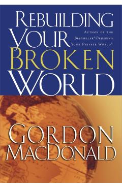 Rebuilding Your Broken World - Gordon Macdonald