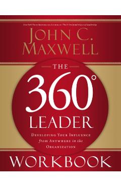 The 360 Degree Leader Workbook: Developing Your Influence from Anywhere in the Organization - John C. Maxwell