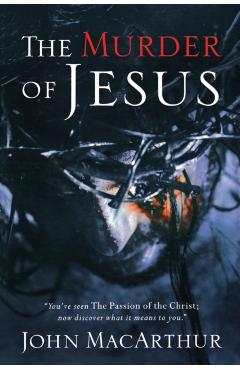 The Murder of Jesus: A Study of How Jesus Died - John F. Macarthur