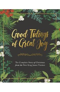 Good Tidings of Great Joy: The Complete Story of Christmas from the New King James Version - Thomas Nelson