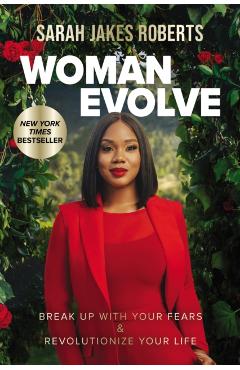 Woman Evolve: Break Up with Your Fears and Revolutionize Your Life