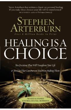 Healing Is a Choice: Ten Decisions That Will Transform Your Life & Ten Lies That Can Prevent You from Making Them - Stephen Arterburn