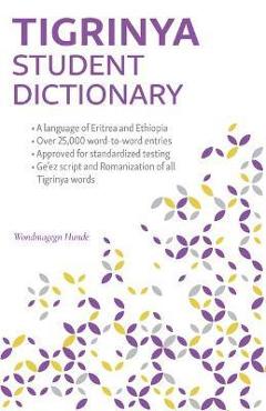 Tigrinya Student Dictionary: English-Tigrinya/ Tigrinya-English - Wondmagegn Hunde