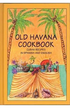 Old Havana Cookbook: Cuban Recipes in Spanish and English - Rafael Marcos