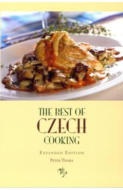 The Best of Czech Cooking: Expanded Eidtion - Peter Trnka