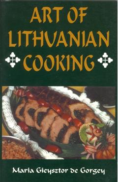 Art of Lithuanian Cooking - Maria Gieysztor De Gorgey