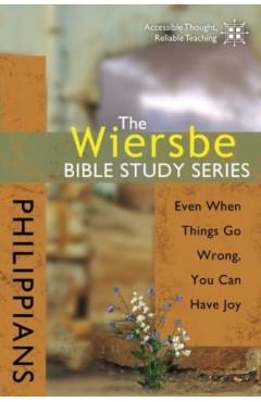 The Wiersbe Bible Study Series: Philippians: Even When Things Go Wrong, You Can Have Joy - Warren W. Wiersbe