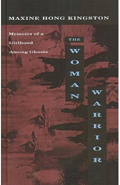 The Woman Warrior: Memoirs of a Girlhood Among Ghosts - Maxine Hong Kingston