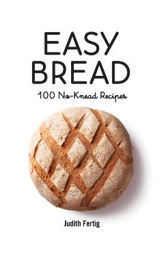 Easy Bread: 100 No-Knead Recipes - Judith Fertig