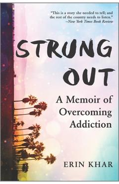 Strung Out: A Memoir of Overcoming Addiction - Erin Khar