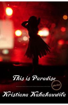 This Is Paradise: Stories - Kristiana Kahakauwila