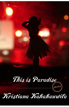 This Is Paradise: Stories - Kristiana Kahakauwila
