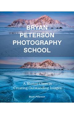 Bryan Peterson Photography School: A Master Class in Creating Outstanding Images - Bryan Peterson
