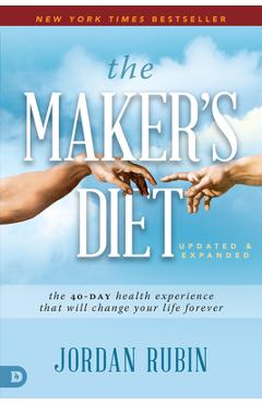 The Maker\'s Diet: Updated and Expanded: The 40-Day Health Experience That Will Change Your Life Forever - Jordan Rubin