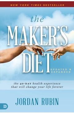 The Maker's Diet: Updated and Expanded: The 40-Day Health Experience That Will Change Your Life Forever - Jordan Rubin