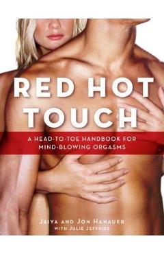 Red Hot Touch: A Head-To-Toe Handbook for Mind-Blowing Orgasms - Jaiya