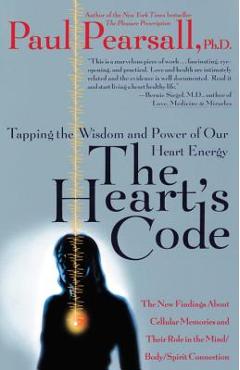 The Heart\'s Code: Tapping the Wisdom and Power of Our Heart Energy - Paul P. Pearsall