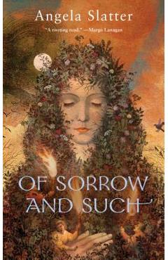 Of Sorrow and Such - Angela Slatter