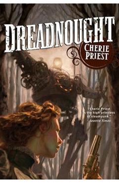 Dreadnought: a novel of the clockwork century - cherie priest