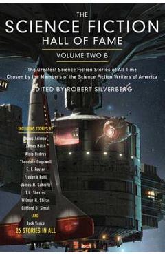 The Science Fiction Hall of Fame, Volume Two B: The Greatest Science Fiction Stories of All Time Chosen by the Members of the Science Fiction Writers - Ben Bova