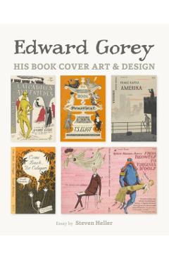 Edward Gorey: His Book Cover Art & Design - Steven Heller