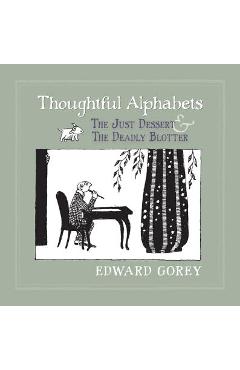 Thoughtful Alphabets: The Just Dessert and the Deadly Blotter - Edward Gorey