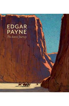 Edgar Payne: The Scenic Journey - Scott A. Shields